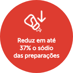 Reduz em até 37% o sódio Das preparações